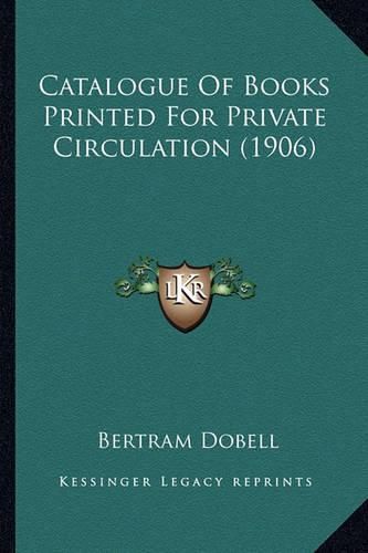 Cover image for Catalogue of Books Printed for Private Circulation (1906)