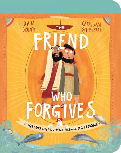 The Friend Who Forgives Board Book: A True Story About How Peter Failed and Jesus Forgave