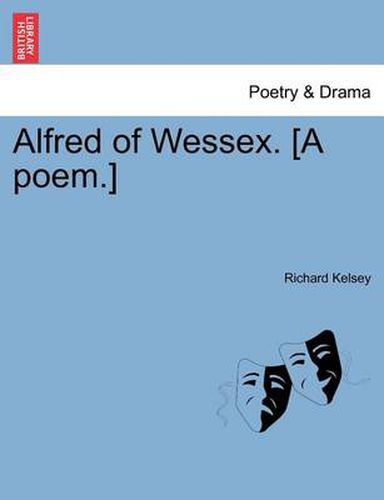 Cover image for Alfred of Wessex. [A Poem.]