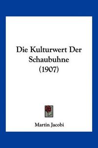 Cover image for Die Kulturwert Der Schaubuhne (1907)