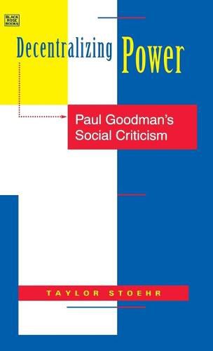 Decentralizing Power - Paul Goodman"s Social Criticism