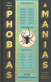 Cover image for The Book of Phobias and Manias: A History of the World in 99 Obsessions