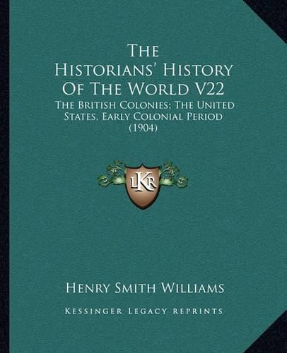 The Historians' History of the World V22: The British Colonies; The United States, Early Colonial Period (1904)