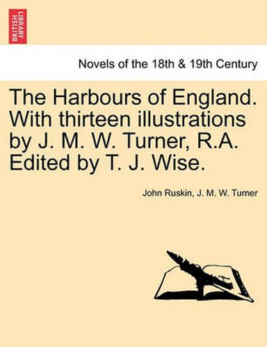 Cover image for The Harbours of England. with Thirteen Illustrations by J. M. W. Turner, R.A. Edited by T. J. Wise.