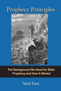 Cover image for Prophecy Principles: The Background We Need for Bible Prophecy and How it Works