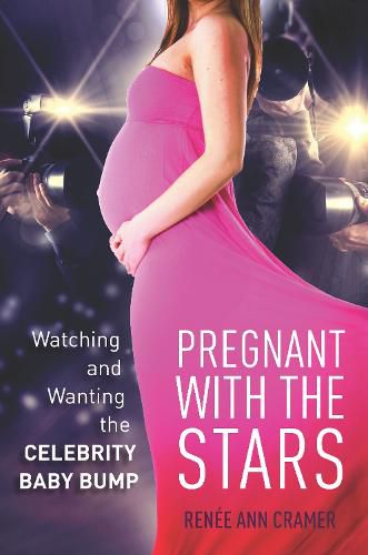 Cover image for Pregnant with the Stars: Watching and Wanting the Celebrity Baby Bump