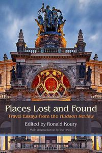 Cover image for Places Lost and Found: Travel Essays from the Hudson Review