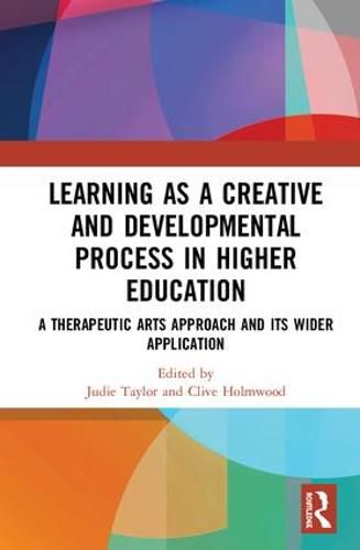 Cover image for Learning as a Creative and Developmental Process in Higher Education: A Therapeutic Arts Approach and Its Wider Application