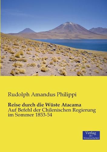 Cover image for Reise durch die Wuste Atacama: Auf Befehl der Chilenischen Regierung im Sommer 1853-54