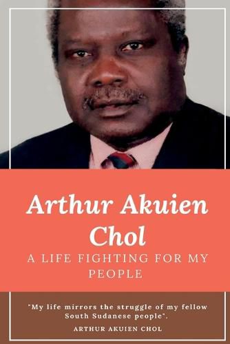 Cover image for Arthur Akuien Chol A Life Fighting for my people