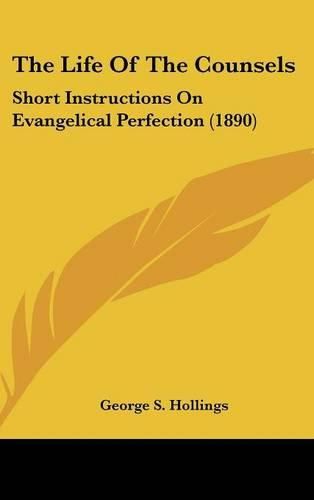 Cover image for The Life of the Counsels: Short Instructions on Evangelical Perfection (1890)