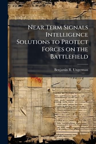Cover image for Near Term Signals Intelligence Solutions to Protect Forces on the Battlefield