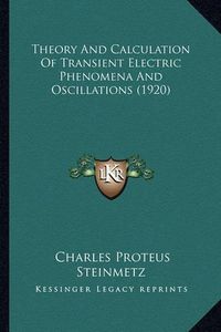 Cover image for Theory and Calculation of Transient Electric Phenomena and Oscillations (1920)