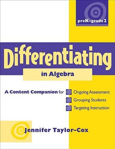 Differentiating in Algebra, Prek-Grade 2: A Content Companionfor Ongoing Assessment, Grouping Students, Targeting Instruction, and Adjusting Levels of Cognitive Demand