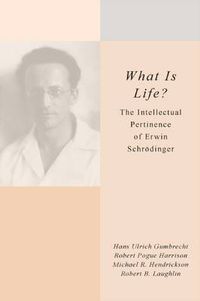 Cover image for What Is Life?: The Intellectual Pertinence of Erwin Schroedinger