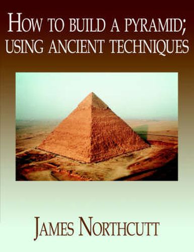 Cover image for How to Build a Pyramid; Using Ancient Techniques