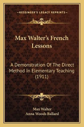 Max Walter's French Lessons: A Demonstration of the Direct Method in Elementary Teaching (1911)