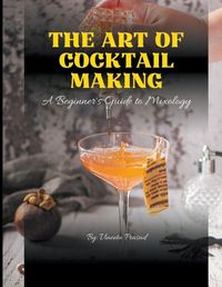 Cover image for The Art of Cocktail Making