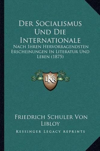 Cover image for Der Socialismus Und Die Internationale: Nach Ihren Hervorragendsten Erscheinungen in Literatur Und Leben (1875)