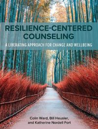 Cover image for Resilience-Centered Counseling: A Liberating Approach for Change and Wellbeing