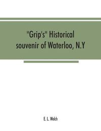 Cover image for Grip's historical souvenir of Waterloo, N.Y