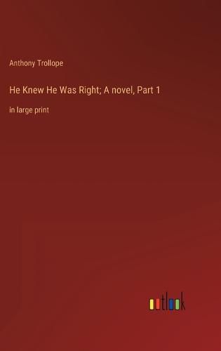 Cover image for He Knew He Was Right; A novel, Part 1