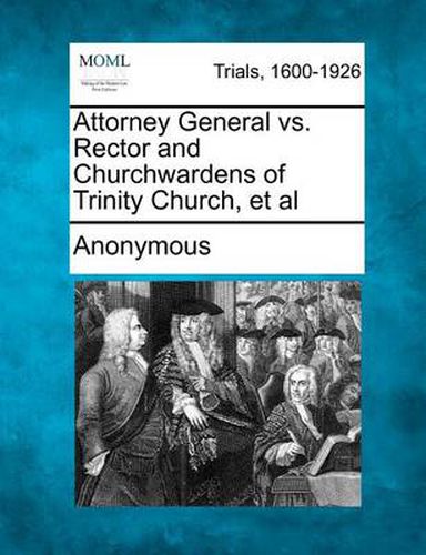 Cover image for Attorney General vs. Rector and Churchwardens of Trinity Church, et al