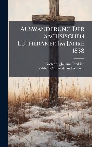Cover image for Auswanderung Der Saechsischen Lutheraner Im Jahre 1838
