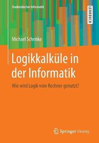 Cover image for Logikkalkule in Der Informatik: Wie Wird Logik Vom Rechner Genutzt?