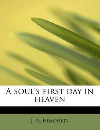 Cover image for A Soul's First Day in Heaven