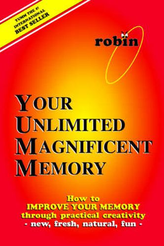 Cover image for Your Unlimited Magnificent Memory: How to Improve Your Memory Through Practical Creativity - New, Fresh, Natural, Fun -