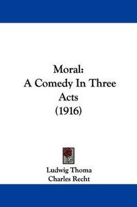 Cover image for Moral: A Comedy in Three Acts (1916)