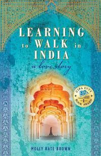 Cover image for Learning to Walk in India: A Love Story