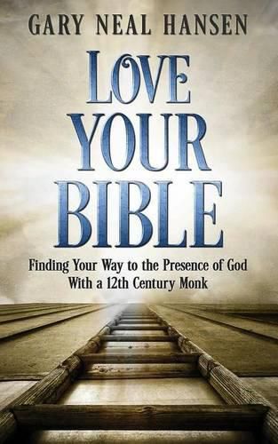 Cover image for Love Your Bible: Finding Your Way to the Presence of God with a 12th Century Monk