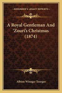 Cover image for A Royal Gentleman and a Acentsacentsa A-A A Zouria Acentsacentsa A-Acentsa Acentss Christmas (1874)