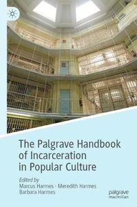 Cover image for The Palgrave Handbook of Incarceration in Popular Culture