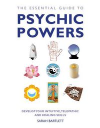 Cover image for The Essential Guide to Psychic Powers: Develop Your Intuitive, Telepathic and Healing Skills