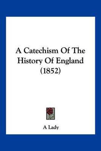 Cover image for A Catechism of the History of England (1852)