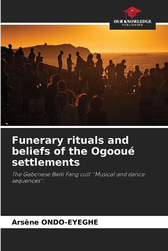 Cover image for Funerary rituals and beliefs of the Ogooue settlements