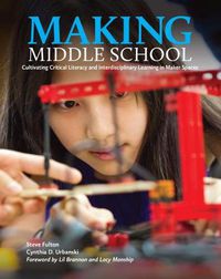 Cover image for Making Middle School: Cultivating Critical Literacy and Interdisciplinary Learning in Maker Spaces