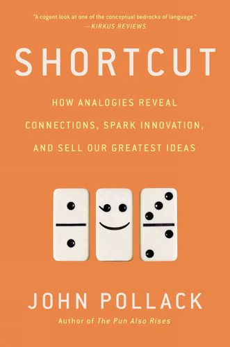 Cover image for Shortcut: How Analogies Reveal Connections, Spark Innovation, and Sell Our Greatest Ideas