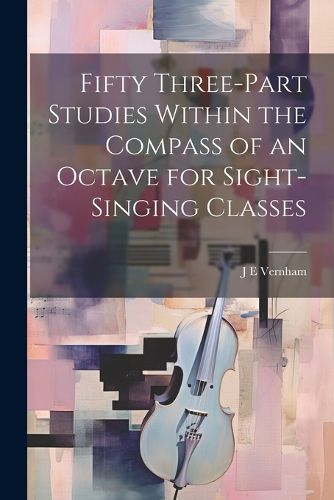 Cover image for Fifty Three-part Studies Within the Compass of an Octave for Sight-singing Classes