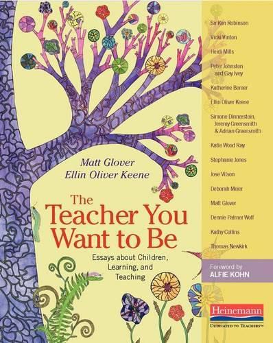 Cover image for The Teacher You Want to Be: Essays about Children, Learning, and Teaching