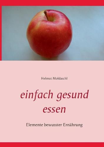 Einfach gesund essen: Elemente bewusster Ernahrung