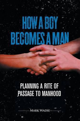 Cover image for How a Boy Becomes a Man: Planning a Rite of Passage to Manhood