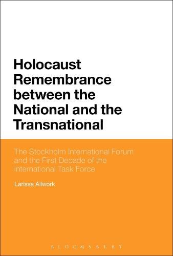 Cover image for Holocaust Remembrance between the National and the Transnational: The Stockholm International Forum and the First Decade of the International Task Force