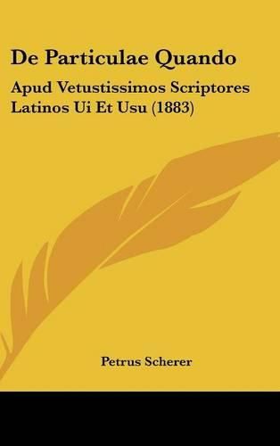 Cover image for de Particulae Quando: Apud Vetustissimos Scriptores Latinos Ui Et Usu (1883)