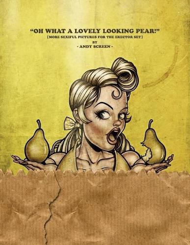 Cover image for Oh What a Lovely Looking Pear!: [more sexiful pictures for the erector set]