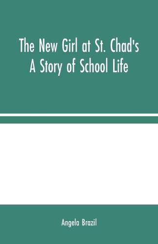 Cover image for The New Girl at St. Chad's: A Story of School Life