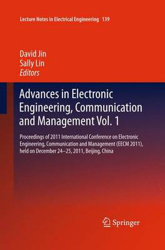 Cover image for Advances in Electronic Engineering, Communication and Management Vol.1: Proceedings of 2011 International Conference on Electronic Engineering, Communication and Management(EECM 2011), held on December 24-25, 2011, Beijing, China